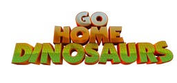 Go Home Dinosaurs!